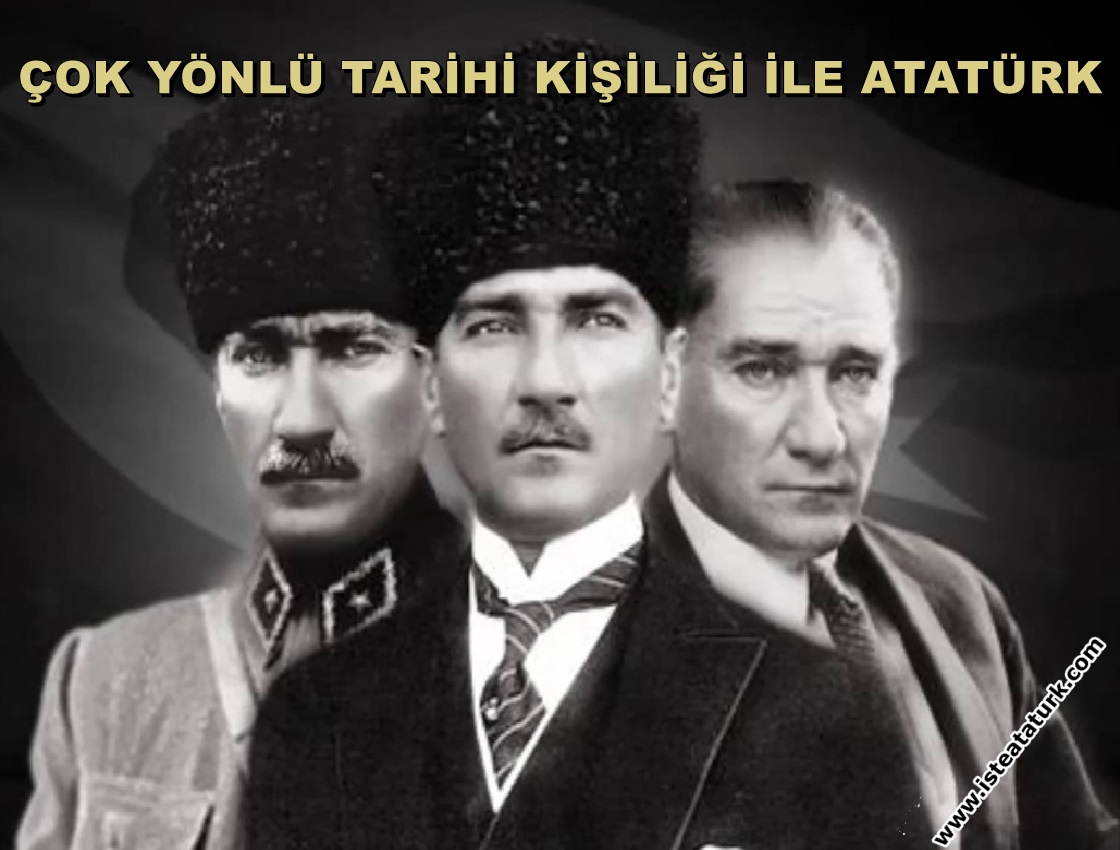 Çok Yönlü Tarihi Kişiliği ile Atatürk